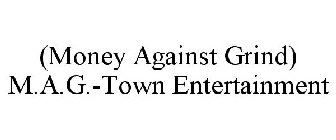(MONEY AGAINST GRIND) M.A.G.-TOWN ENTERTAINMENT