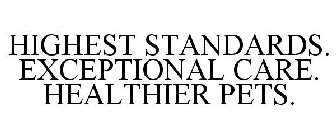 HIGHEST STANDARDS. EXCEPTIONAL CARE. HEALTHIER PETS.