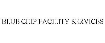 BLUE CHIP FACILITY SERVICES