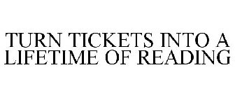 TURN TICKETS INTO A LIFETIME OF READING