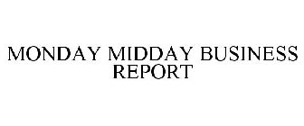 MONDAY MIDDAY BUSINESS REPORT