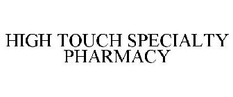 HIGH TOUCH SPECIALTY PHARMACY