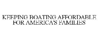 KEEPING BOATING AFFORDABLE FOR AMERICA'S FAMILIES