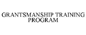 GRANTSMANSHIP TRAINING PROGRAM
