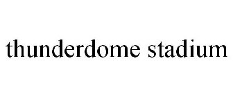 THUNDERDOME STADIUM