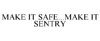 MAKE IT SAFE...MAKE IT SENTRY