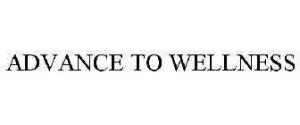ADVANCE TO WELLNESS