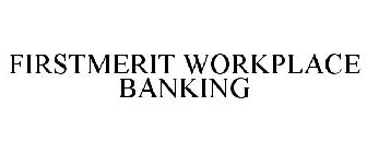 FIRSTMERIT WORKPLACE BANKING