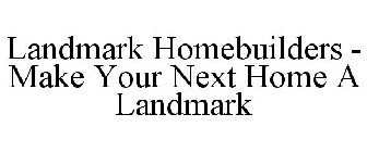 LANDMARK HOMEBUILDERS - MAKE YOUR NEXT H