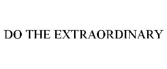 DO THE EXTRAORDINARY