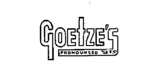 GOETZE'S PRONOUNCED 