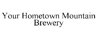YOUR HOMETOWN MOUNTAIN BREWERY
