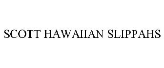 SCOTT HAWAIIAN SLIPPAHS