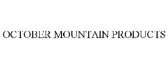 OCTOBER MOUNTAIN PRODUCTS