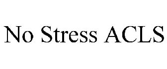 NO STRESS ACLS