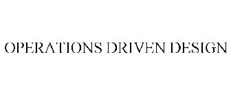 OPERATIONS DRIVEN DESIGN