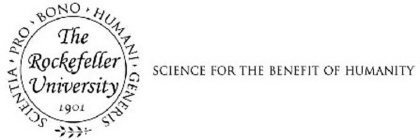 THE ROCKEFELLER UNIVERSITY 1901 SCIENTIA · PRO · BONO · HUMANI · GENERIS SCIENCE FOR THE BENEFIT OF HUMANITY