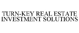 TURN-KEY REAL ESTATE INVESTMENT SOLUTIONS