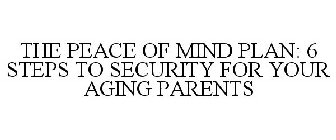 THE PEACE OF MIND PLAN: 6 STEPS TO SECURITY FOR YOUR AGING PARENTS
