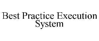 BEST PRACTICE EXECUTION SYSTEM