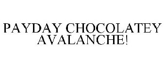 PAYDAY CHOCOLATEY AVALANCHE!