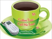 $5 COFFEE TIME CALL ME TIME PREPAID PHONE CARD NO CONNECTION FEE