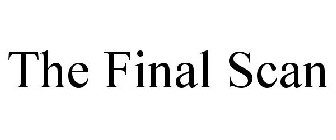 THE FINAL SCAN