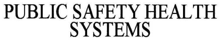 PUBLIC SAFETY HEALTH SYSTEMS