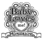 BABY LOVES ME! SOFT LEARNING TO LOVE AND CARE INTERACTIVE DOLLS