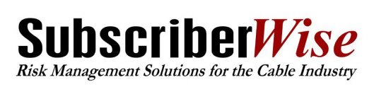 SUBSCRIBERWISE RISK MANAGEMENT SOLUTIONS FOR THE CABLE INDUSTRY