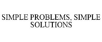 SIMPLE PROBLEMS, SIMPLE SOLUTIONS