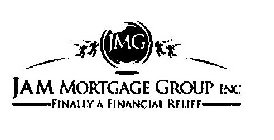 JMG JAM MORTGAGE GROUP INC FINALLY A FINANCIAL RELIEF