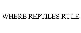 WHERE REPTILES RULE