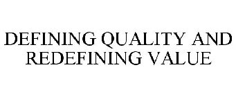 DEFINING QUALITY AND REDEFINING VALUE