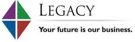 LEGACY YOUR FUTURE IS OUR BUSINESS.