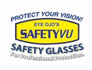 PROTECT YOUR VISION! EYE OJO'S SAFETYVU SAFETY GLASSES FOR PROFESSIONAL PROTECTION.