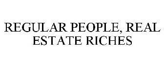 REGULAR PEOPLE, REAL ESTATE RICHES