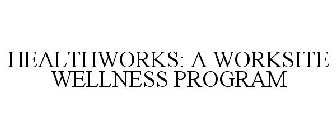 HEALTHWORKS: A WORKSITE WELLNESS PROGRAM