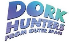DORK HUNTERS FROM OUTER SPACE