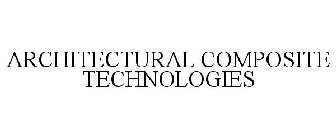ARCHITECTURAL COMPOSITE TECHNOLOGIES