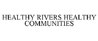 HEALTHY RIVERS HEALTHY COMMUNITIES