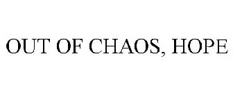 OUT OF CHAOS, HOPE