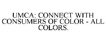 UMCA: CONNECT WITH CONSUMERS OF COLOR - ALL COLORS.