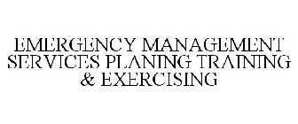 EMERGENCY MANAGEMENT SERVICES PLANING TRAINING & EXERCISING