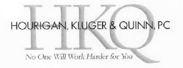HKQ HOURIGAN, KLUGER & QUINN, PC NO ONE WILL WORK HARDER FOR YOU