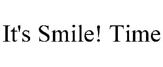 IT'S SMILE! TIME