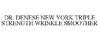 DR. DENESE NEW YORK TRIPLE STRENGTH WRINKLE SMOOTHER