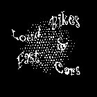 LOUD BIKES & FAST CARS