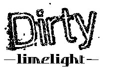 DIRTY -LIMELIGHT-