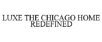 LUXE THE CHICAGO HOME REDEFINED